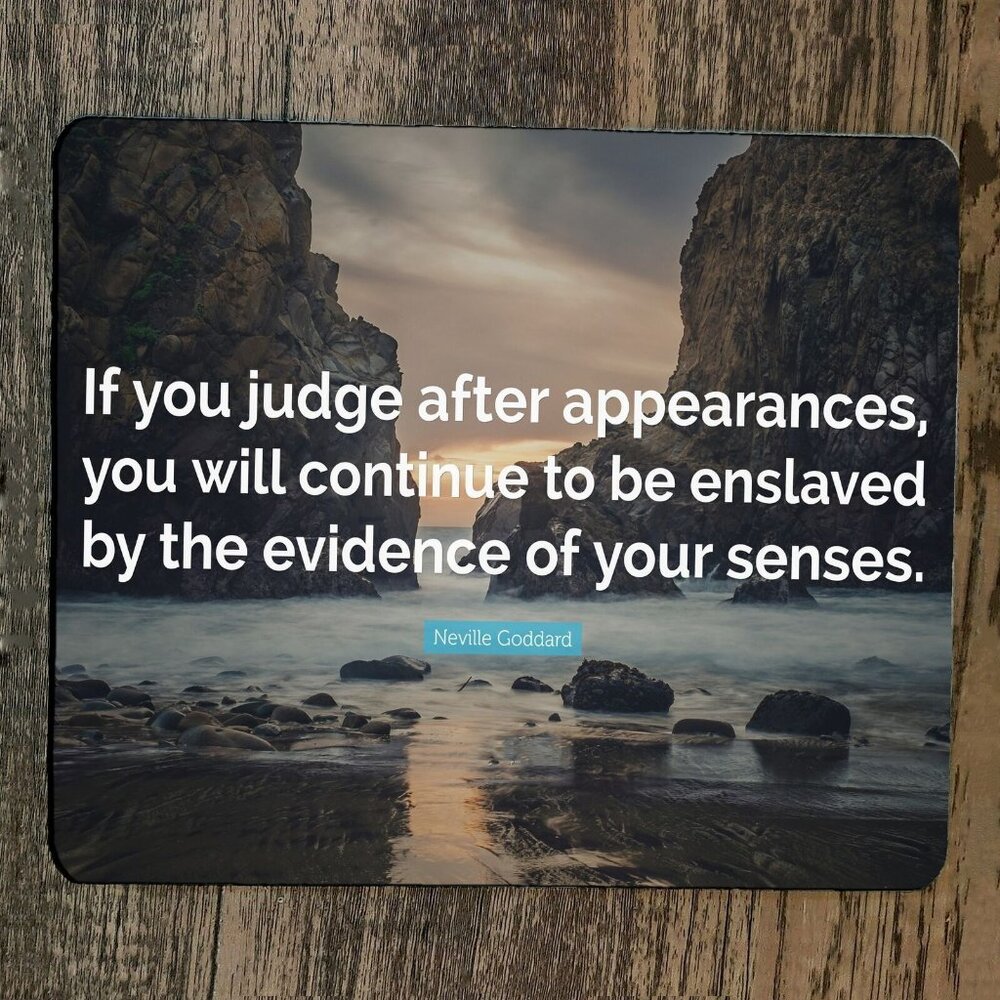 Mouse Pad If You Judge After Appearances Quote Neville Goddard‎